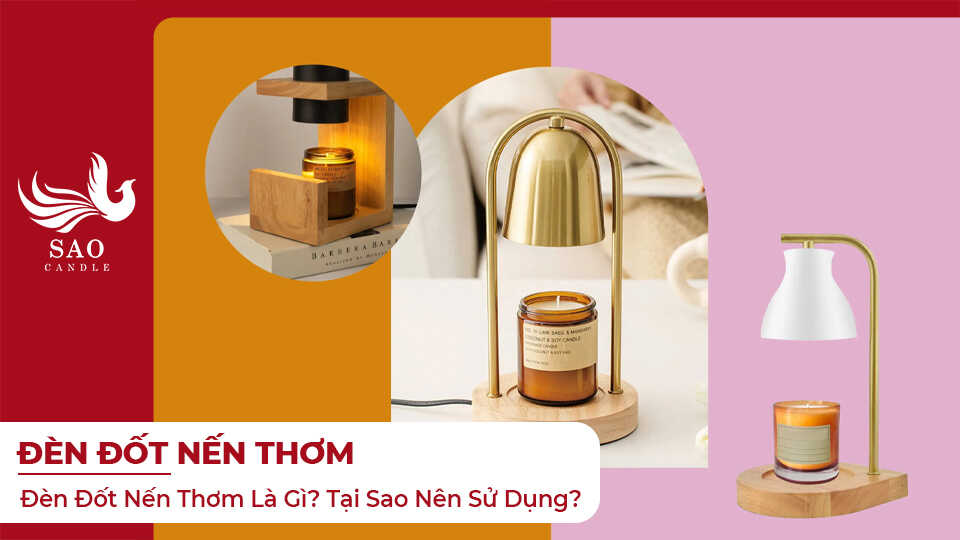 Đèn Đốt Nến Thơm Là Gì? Tại Sao Nên Sử Dụng